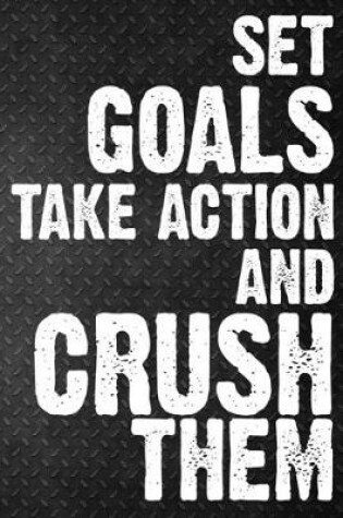 Cover of Set Goals Take Action And Crush Them
