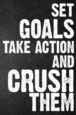Book cover for Set Goals Take Action And Crush Them