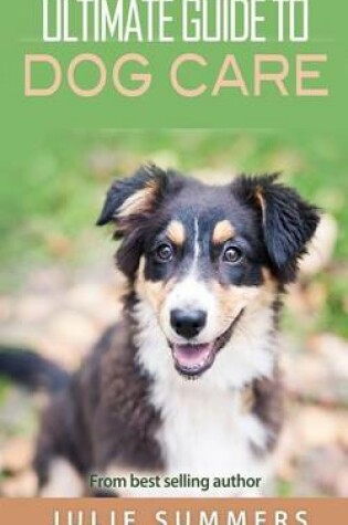 Cover of Ultimate Guide to Dog Care