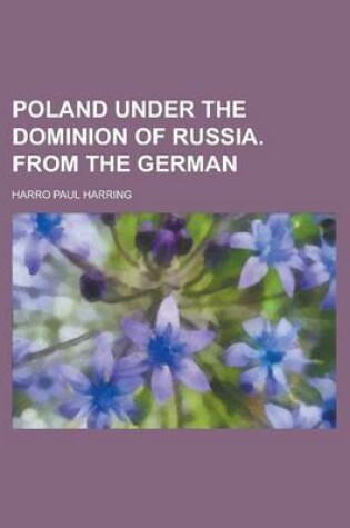 Cover of Poland Under the Dominion of Russia. from the German
