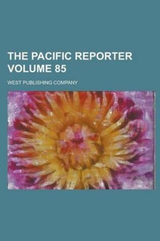 Cover of The Pacific Reporter Volume 85
