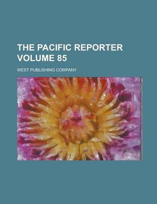 Book cover for The Pacific Reporter Volume 85