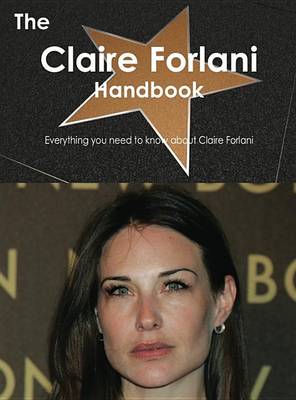 Book cover for The Claire Forlani Handbook - Everything You Need to Know about Claire Forlani