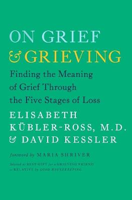 Book cover for On Grief and Grieving: Finding the Meaning of Grief Through the Five Stages of Loss