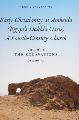 Cover of Early Christianity at Amheida (Egypt’s Dakhla Oasis), A Fourth-Century Church