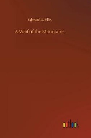 Cover of A Waif of the Mountains