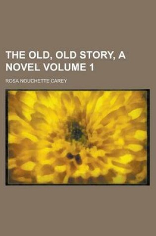 Cover of The Old, Old Story, a Novel Volume 1