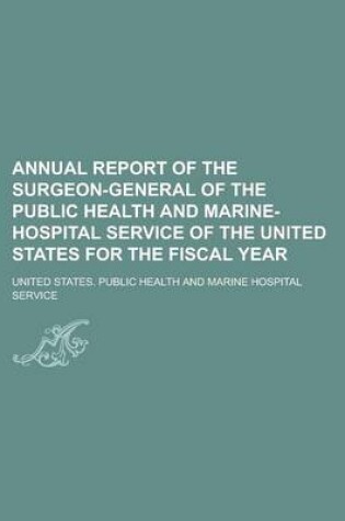 Cover of Annual Report of the Surgeon-General of the Public Health and Marine-Hospital Service of the United States for the Fiscal Year