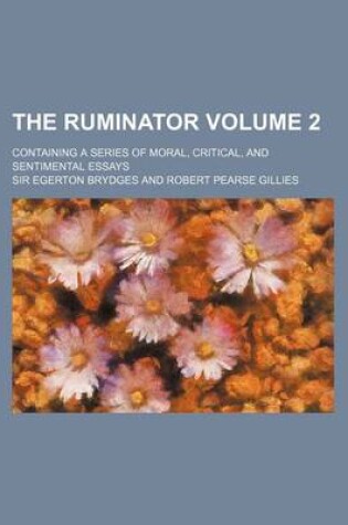 Cover of The Ruminator; Containing a Series of Moral, Critical, and Sentimental Essays Volume 2