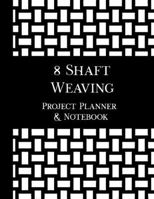 Book cover for 8 Shaft Weaving Project Planner and Notebook