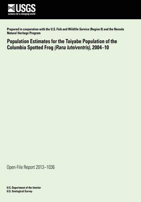 Book cover for Population Estimates for the Toiyabe Population of the Columbia Spotted Frog (Rana luteiventris), 2004?10