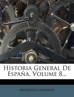 Book cover for Historia General De España, Volume 8...