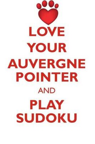 Cover of LOVE YOUR AUVERGNE POINTER AND PLAY SUDOKU AUVERGNE POINTER SUDOKU LEVEL 1 of 15