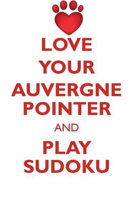 Book cover for LOVE YOUR AUVERGNE POINTER AND PLAY SUDOKU AUVERGNE POINTER SUDOKU LEVEL 1 of 15