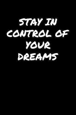 Book cover for Stay In Control Of Your Dreams