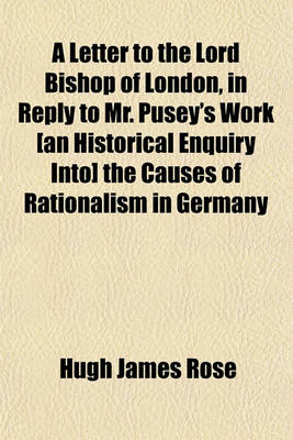 Book cover for A Letter to the Lord Bishop of London, in Reply to Mr. Pusey's Work [An Historical Enquiry Into] the Causes of Rationalism in Germany