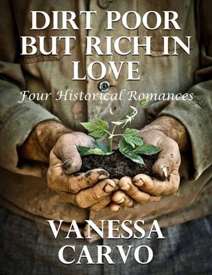 Book cover for Dirt Poor But Rich In Love: Four Historical Romances