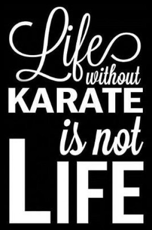 Cover of Life Without Karate Is Not Life