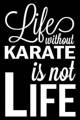 Book cover for Life Without Karate Is Not Life