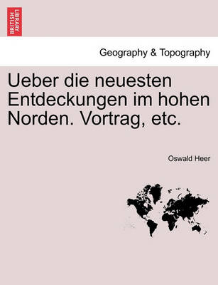 Book cover for Ueber Die Neuesten Entdeckungen Im Hohen Norden. Vortrag, Etc.