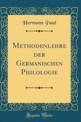 Cover of Methodenlehre Der Germanischen Philologie (Classic Reprint)