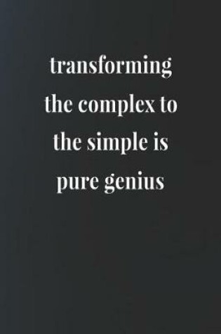 Cover of Transforming The Complex To The Simple Is Pure Genius