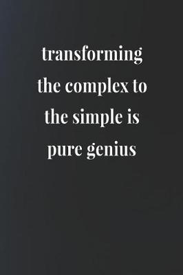 Book cover for Transforming The Complex To The Simple Is Pure Genius