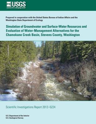 Book cover for Simulation of Groundwater and Surface-Water Resources and Evaluation and of Water-Management Alternatives for the Chamokane Creek Basin, Stevens County, Washington