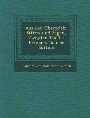 Book cover for Aus Der Oberpfalz. Sitten Und Sagen, Zweyter Theil