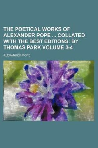 Cover of The Poetical Works of Alexander Pope Collated with the Best Editions Volume 3-4