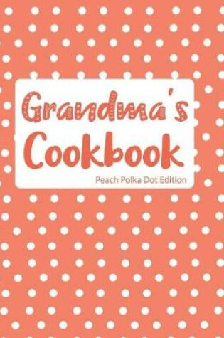 Cover of Grandma's Cookbook Peach Polka Dot Edition