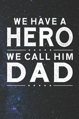 Book cover for We Have A Hero We Call Him Dad