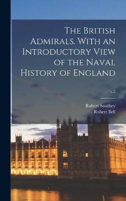 Book cover for The British Admirals. With an Introductory View of the Naval History of England; v.3