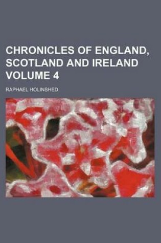 Cover of Chronicles of England, Scotland and Ireland Volume 4