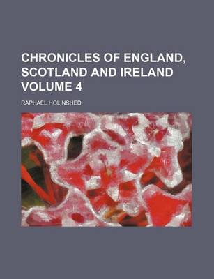 Book cover for Chronicles of England, Scotland and Ireland Volume 4