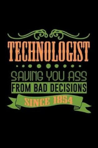 Cover of Technologist saving you ass from bad decisions. Since 1854