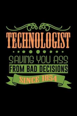 Book cover for Technologist saving you ass from bad decisions. Since 1854