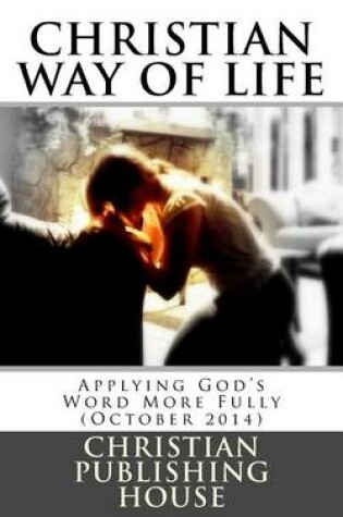 Cover of CHRISTIAN WAY OF LIFE Applying God's Word More Fully (October 2014)