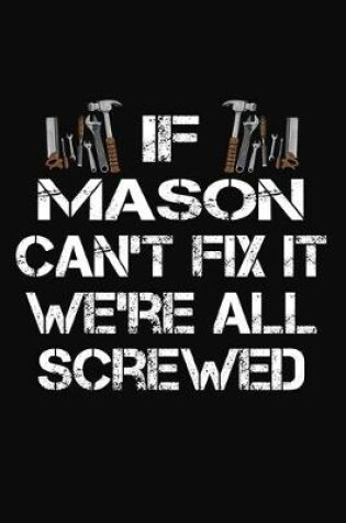 Cover of If Mason Can't Fix It We're All Screwed