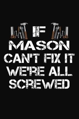 Book cover for If Mason Can't Fix It We're All Screwed