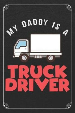 Cover of My Daddy Is A Truck Driver