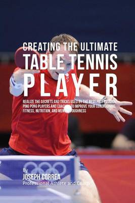 Book cover for Creating the Ultimate Table Tennis Player