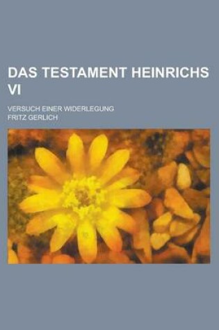 Cover of Das Testament Heinrichs VI; Versuch Einer Widerlegung