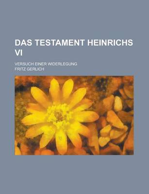 Book cover for Das Testament Heinrichs VI; Versuch Einer Widerlegung