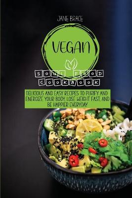 Book cover for Vegan Soul Food Cookbook Delicious and Easy Recipes to Purify and Energize Your Body, Lose Weight Fast, and Be Happier Everyday