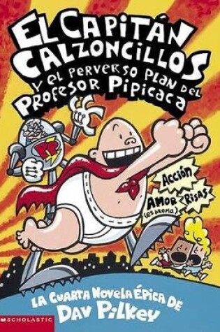 Cover of El Capit�n Calzoncillos Y El Perverso Plan del Profesor Pipicaca (Captain Underpants #4)