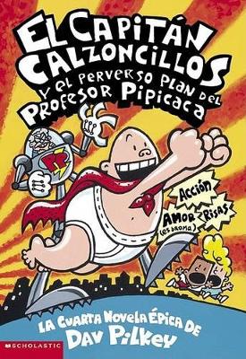 Book cover for El Capit�n Calzoncillos Y El Perverso Plan del Profesor Pipicaca (Captain Underpants #4)