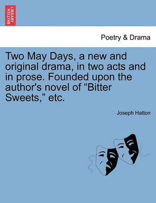 Book cover for Two May Days, a New and Original Drama, in Two Acts and in Prose. Founded Upon the Author's Novel of Bitter Sweets, Etc.