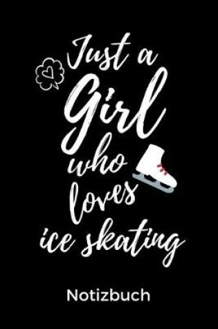 Cover of Just a Girl Who Loves Ice Skating Notizbuch