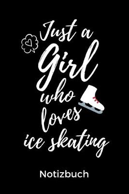 Book cover for Just a Girl Who Loves Ice Skating Notizbuch